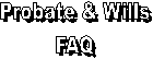 Probate & Wills
FAQ
