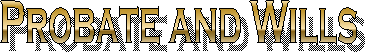 Probate and Wills