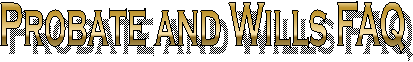 Probate and Wills FAQ