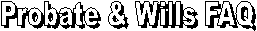 Probate & Wills FAQ
